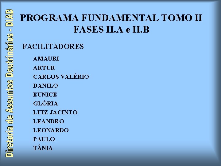 PROGRAMA FUNDAMENTAL TOMO II FASES II. A e II. B FACILITADORES AMAURI ARTUR CARLOS PROGRAMA FUNDAMENTAL TOMO II FASES II. A e II. B FACILITADORES AMAURI ARTUR CARLOS