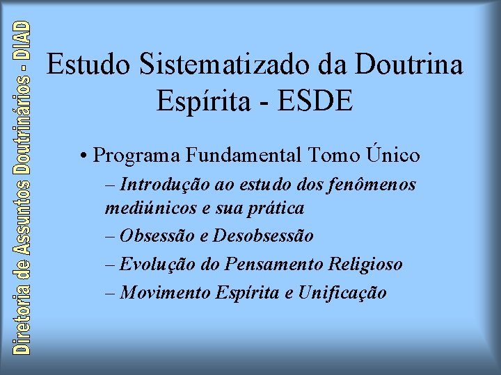 Estudo Sistematizado da Doutrina Espírita - ESDE • Programa Fundamental Tomo Único – Introdução Estudo Sistematizado da Doutrina Espírita - ESDE • Programa Fundamental Tomo Único – Introdução