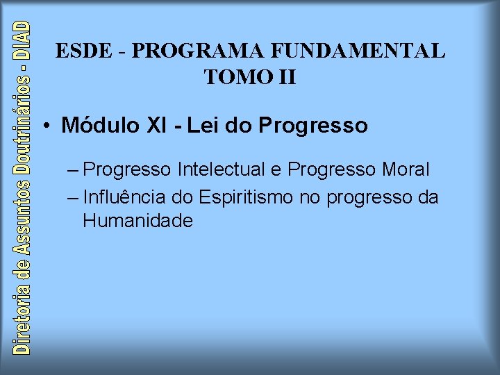 ESDE - PROGRAMA FUNDAMENTAL TOMO II • Módulo XI - Lei do Progresso – ESDE - PROGRAMA FUNDAMENTAL TOMO II • Módulo XI - Lei do Progresso –