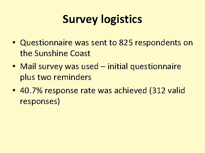 Survey logistics • Questionnaire was sent to 825 respondents on the Sunshine Coast •