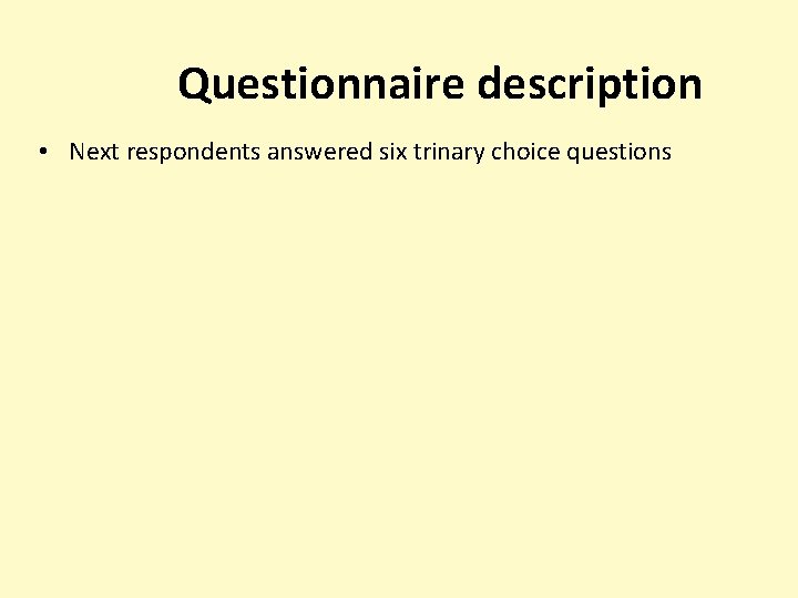 Questionnaire description • Next respondents answered six trinary choice questions 