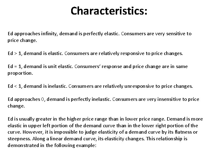Characteristics: Ed approaches infinity, demand is perfectly elastic. Consumers are very sensitive to price