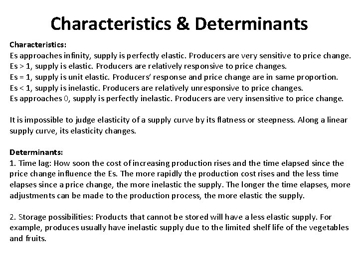 Characteristics & Determinants Characteristics: Es approaches infinity, supply is perfectly elastic. Producers are very