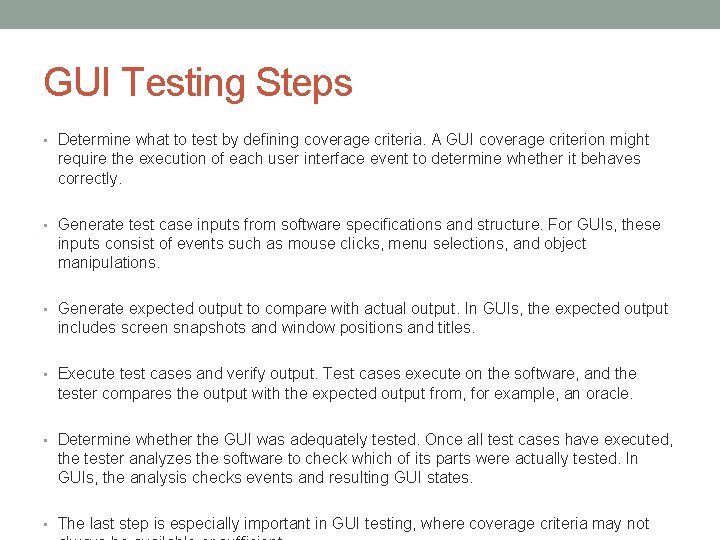 GUI Testing Steps • Determine what to test by deﬁning coverage criteria. A GUI