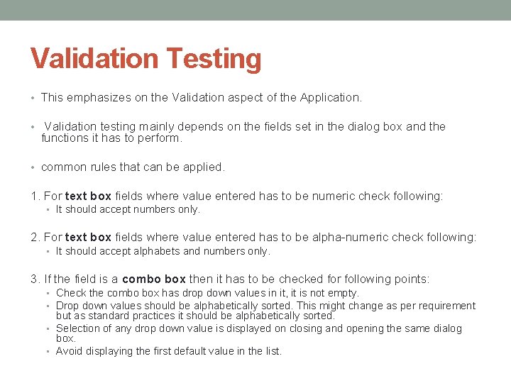 Validation Testing • This emphasizes on the Validation aspect of the Application. • Validation