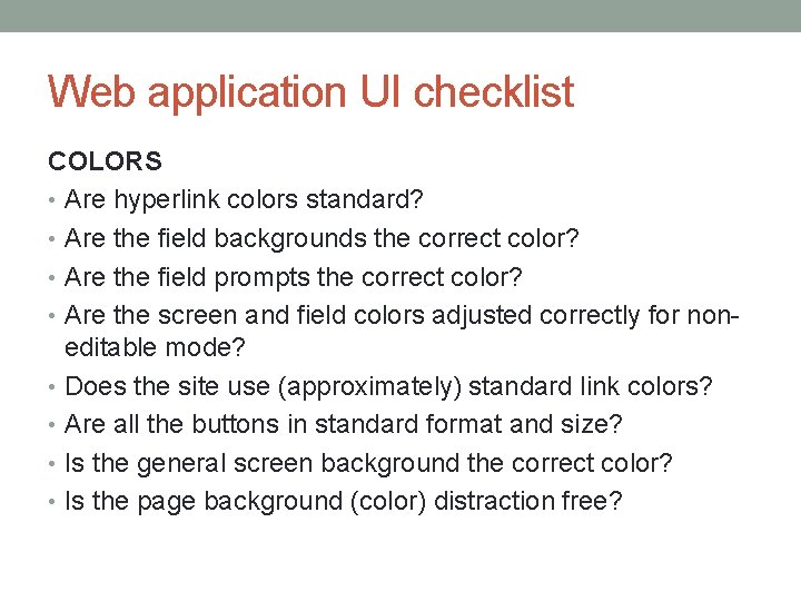 Web application UI checklist COLORS • Are hyperlink colors standard? • Are the field