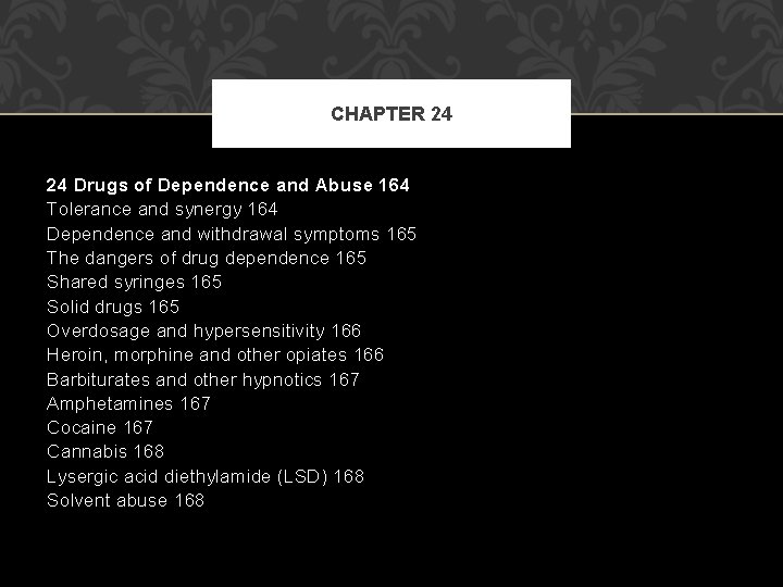 CHAPTER 24 24 Drugs of Dependence and Abuse 164 Tolerance and synergy 164 Dependence