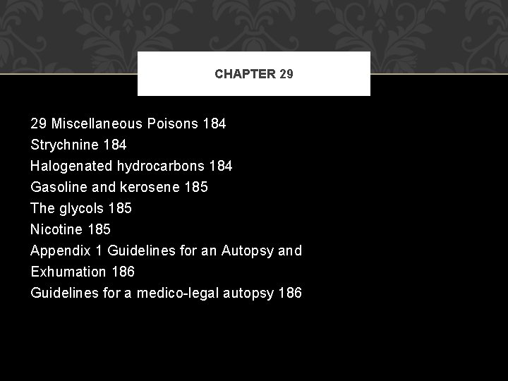 CHAPTER 29 29 Miscellaneous Poisons 184 Strychnine 184 Halogenated hydrocarbons 184 Gasoline and kerosene