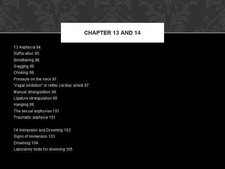 CHAPTER 13 AND 14 13 Asphyxia 94 Suffocation 95 Smothering 96 Gagging 96 Choking