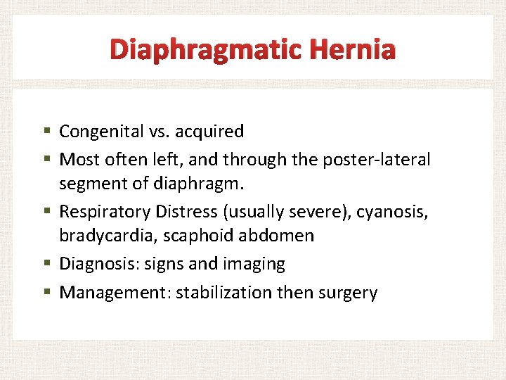 Diaphragmatic Hernia § Congenital vs. acquired § Most often left, and through the poster-lateral