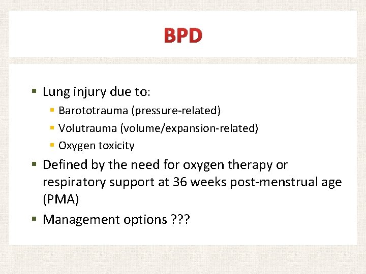 BPD § Lung injury due to: § Barototrauma (pressure-related) § Volutrauma (volume/expansion-related) § Oxygen