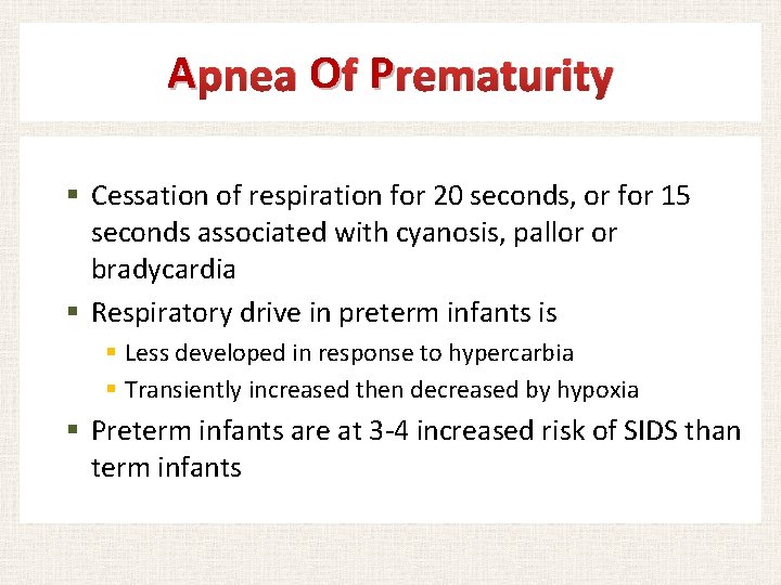 A pnea O f P rematurity § Cessation of respiration for 20 seconds, or