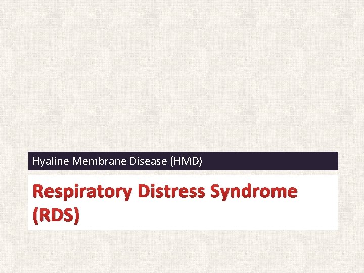 Hyaline Membrane Disease (HMD) Respiratory Distress Syndrome (RDS) 