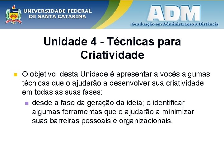 Unidade 4 - Técnicas para Criatividade n O objetivo desta Unidade é apresentar a