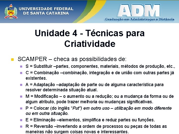 Unidade 4 - Técnicas para Criatividade n SCAMPER – checa as possibilidades de: n