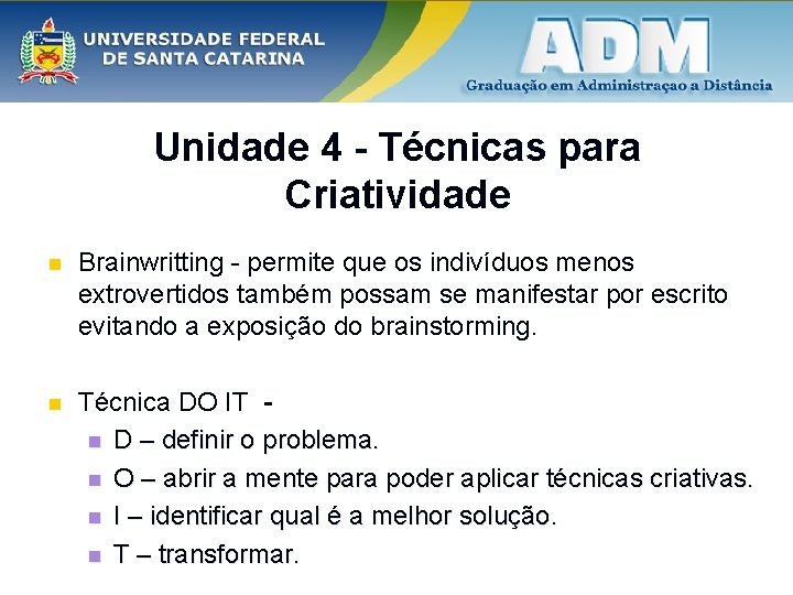 Unidade 4 - Técnicas para Criatividade n Brainwritting - permite que os indivíduos menos