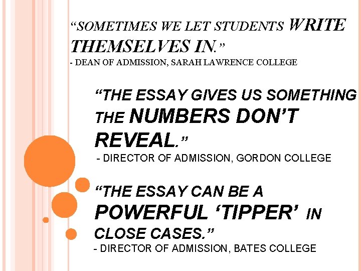 “SOMETIMES WE LET STUDENTS WRITE THEMSELVES IN. ” - DEAN OF ADMISSION, SARAH LAWRENCE