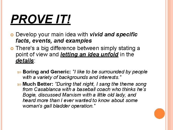 PROVE IT! Develop your main idea with vivid and specific facts, events, and examples