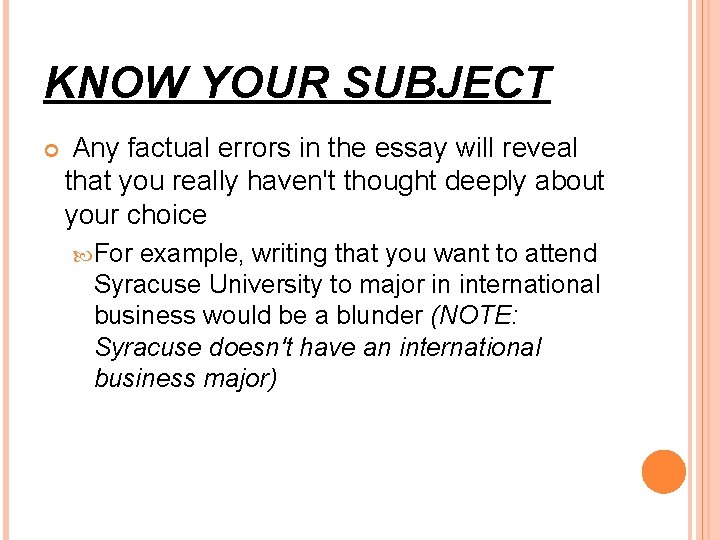 KNOW YOUR SUBJECT Any factual errors in the essay will reveal that you really