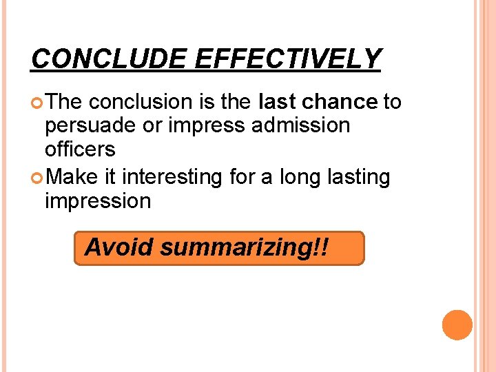CONCLUDE EFFECTIVELY The conclusion is the last chance to persuade or impress admission officers