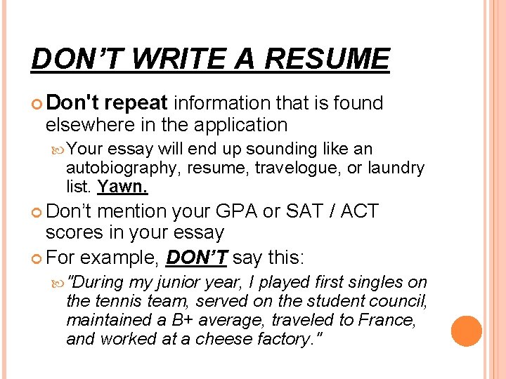 DON’T WRITE A RESUME Don't repeat information that is found elsewhere in the application