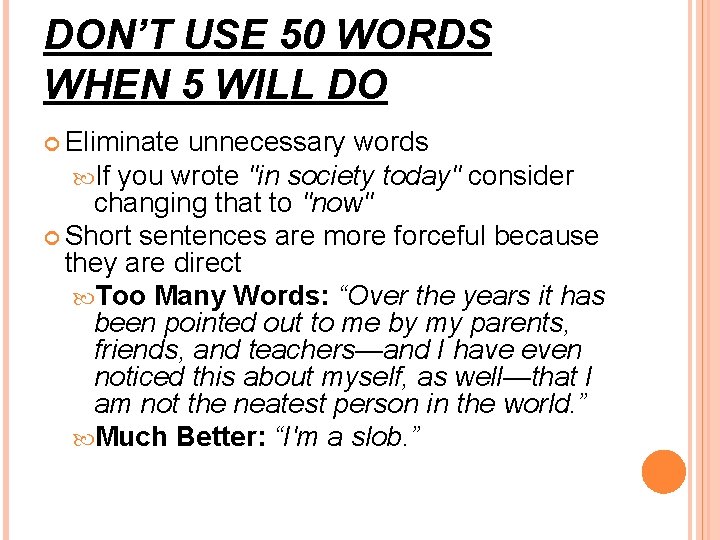 DON’T USE 50 WORDS WHEN 5 WILL DO Eliminate unnecessary words If you wrote