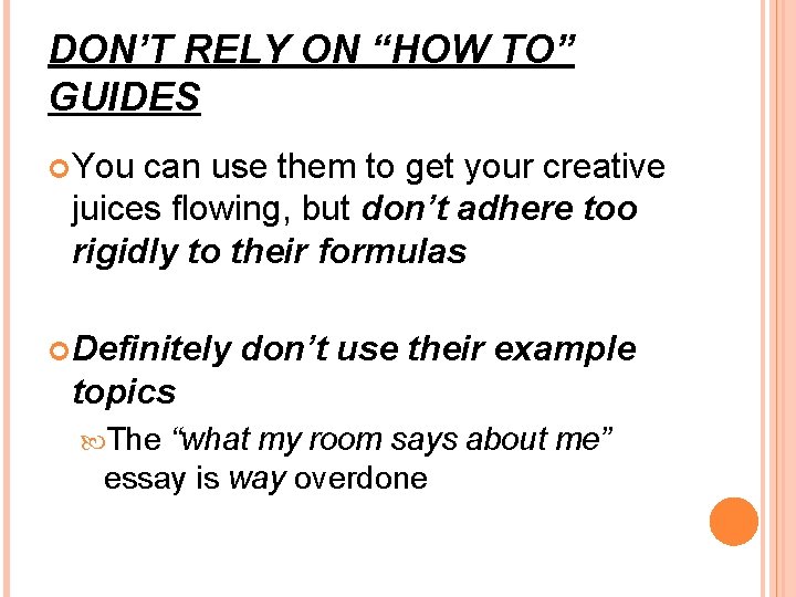 DON’T RELY ON “HOW TO” GUIDES You can use them to get your creative