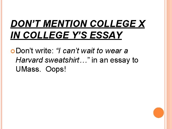 DON’T MENTION COLLEGE X IN COLLEGE Y’S ESSAY Don’t write: “I can’t wait to