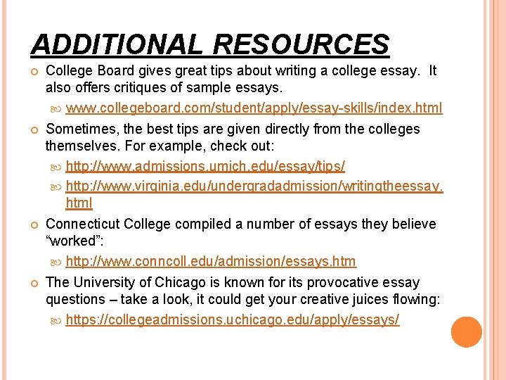 ADDITIONAL RESOURCES College Board gives great tips about writing a college essay. It also