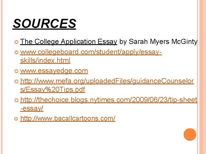 SOURCES The College Application Essay by Sarah Myers Mc. Ginty www. collegeboard. com/student/apply/essayskills/index. html