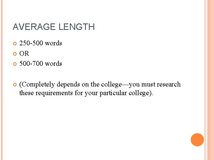 AVERAGE LENGTH 250 -500 words OR 500 -700 words (Completely depends on the college—you