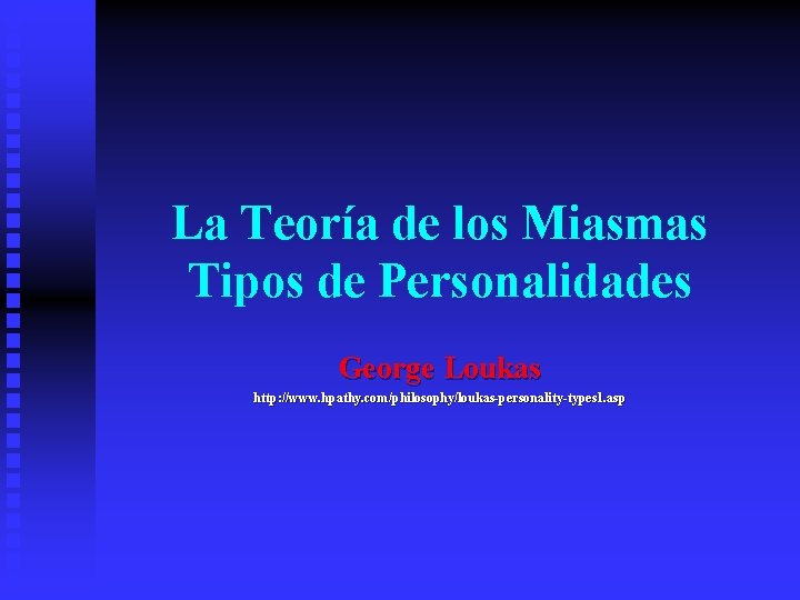 La Teoría de los Miasmas Tipos de Personalidades George Loukas http: //www asp http: