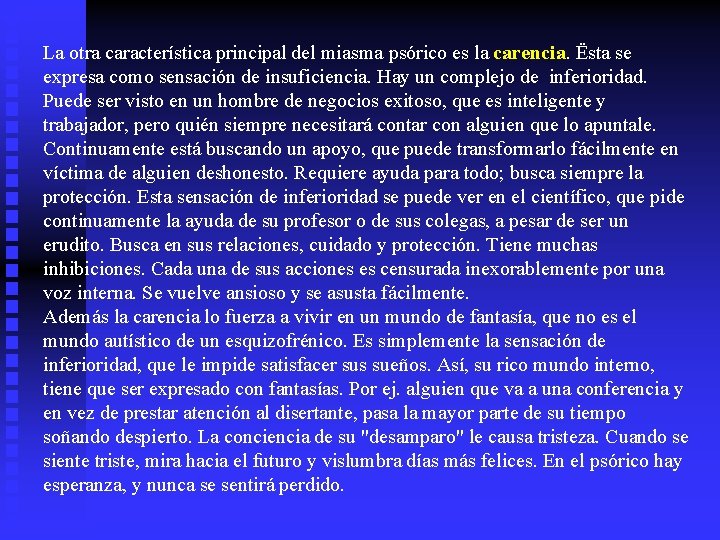 La otra característica principal del miasma psórico es la carencia. Ësta se expresa como