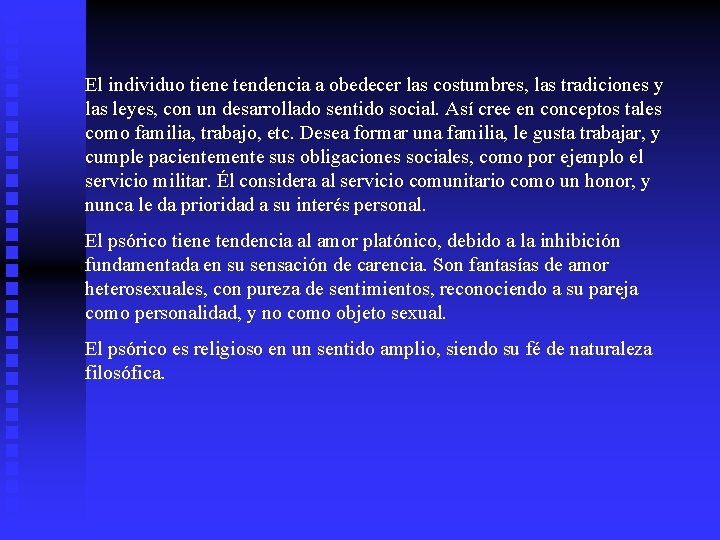 El individuo tiene tendencia a obedecer las costumbres, las tradiciones y las leyes, con
