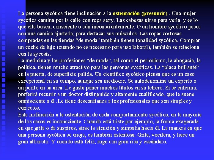 La persona sycótica tiene inclinación a la ostentación (presumir). Una mujer sycótica camina por