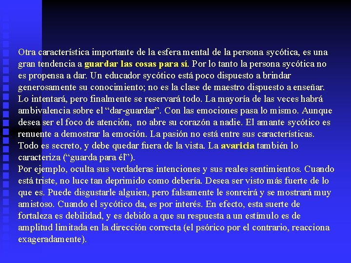 Otra característica importante de la esfera mental de la persona sycótica, es una gran
