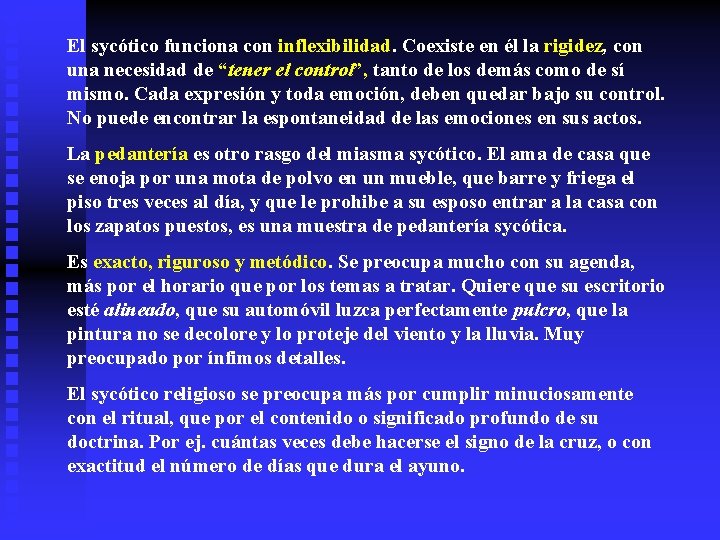 El sycótico funciona con inflexibilidad. Coexiste en él la rigidez, con una necesidad de