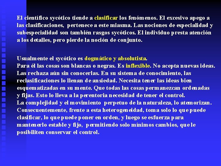 El científico sycótico tiende a clasificar los fenómenos. El excesivo apego a las clasificaciones,