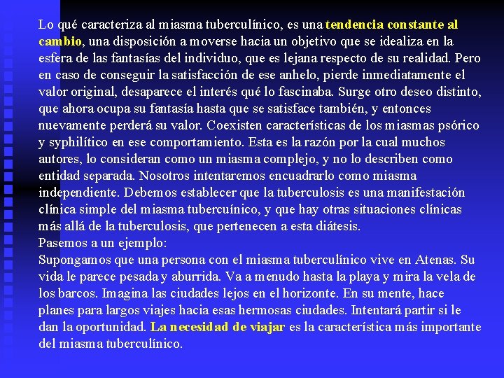 Lo qué caracteriza al miasma tuberculínico, es una tendencia constante al cambio, una disposición