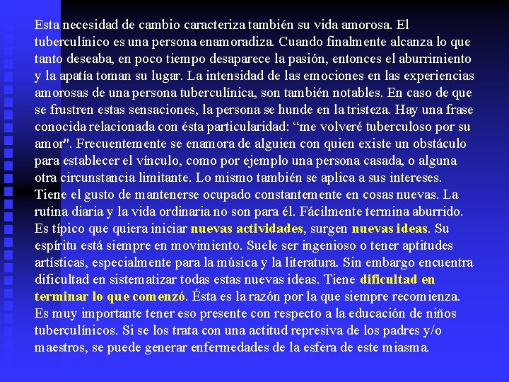 Esta necesidad de cambio caracteriza también su vida amorosa. El tuberculínico es una persona