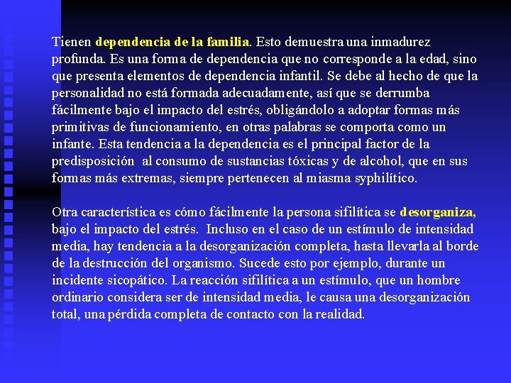 Tienen dependencia de la familia. Esto demuestra una inmadurez profunda. Es una forma de