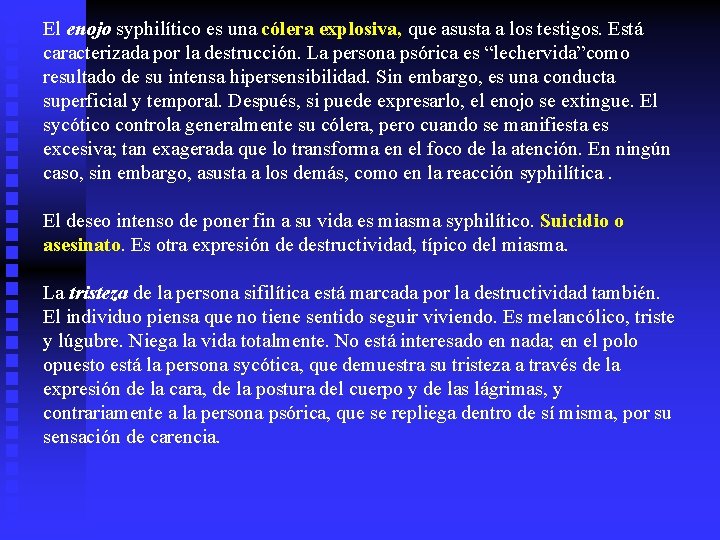 El enojo syphilítico es una cólera explosiva, que asusta a los testigos. Está caracterizada