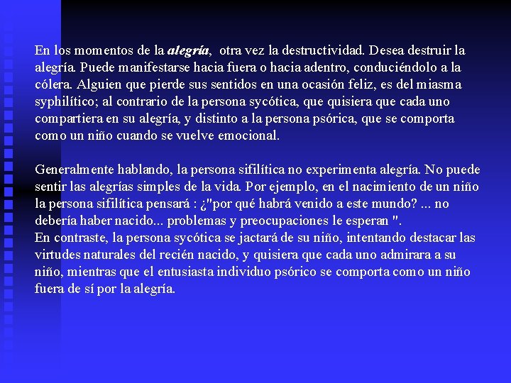 En los momentos de la alegría, otra vez la destructividad. Desea destruir la alegría.