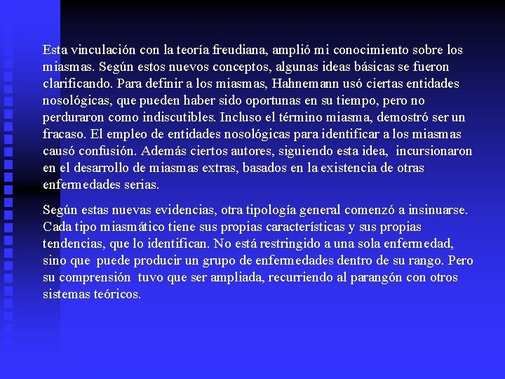 Esta vinculación con la teoría freudiana, amplió mi conocimiento sobre los miasmas. Según estos