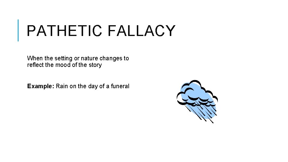 PATHETIC FALLACY When the setting or nature changes to reflect the mood of the