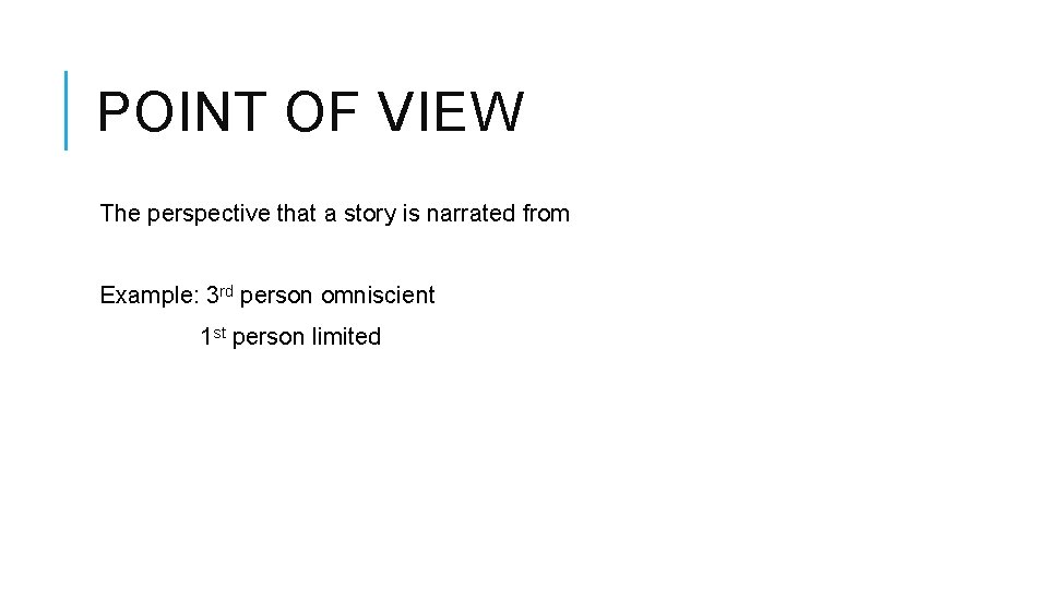 POINT OF VIEW The perspective that a story is narrated from Example: 3 rd