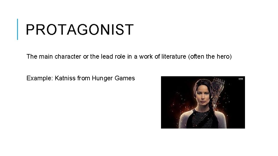 PROTAGONIST The main character or the lead role in a work of literature (often