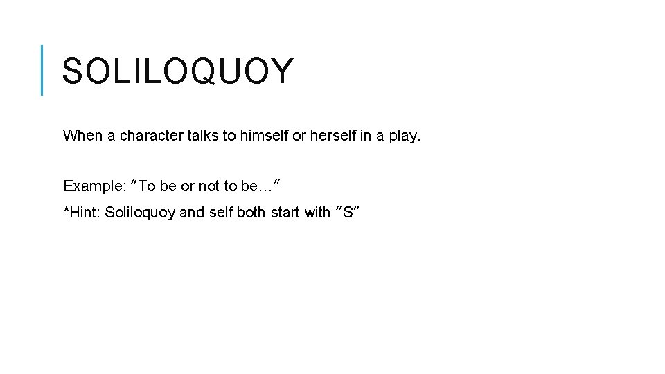 SOLILOQUOY When a character talks to himself or herself in a play. Example: “To