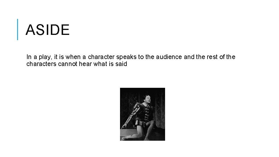 ASIDE In a play, it is when a character speaks to the audience and