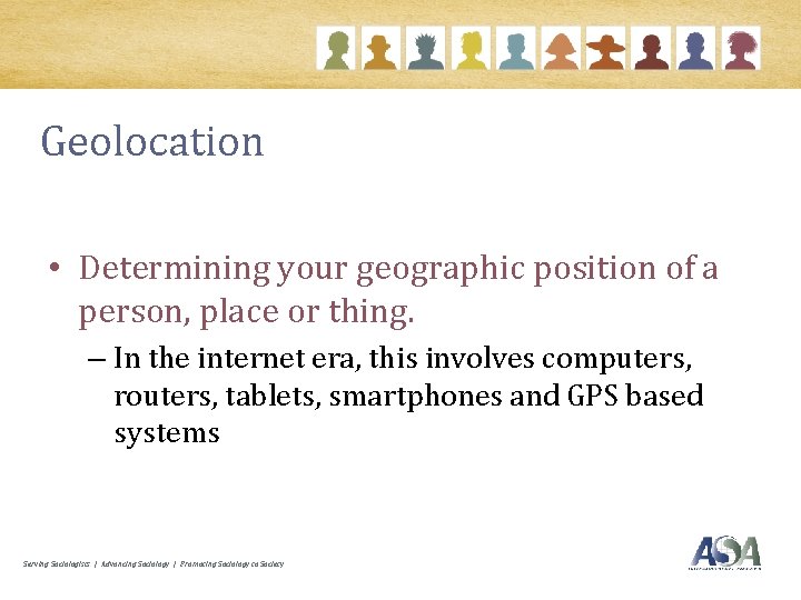 Geolocation • Determining your geographic position of a person, place or thing. – In
